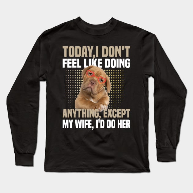 today i dont feel like doing anything Except My Wife Long Sleeve T-Shirt by DODG99